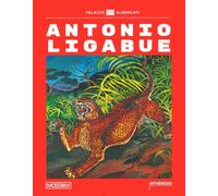 Antonio Ligabue. Ediz. a colori