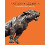 Antonio Ligabue. Il realismo della scultura. Ediz. illustrata - Rubini A. (cur.)