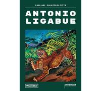 Antonio Ligabue - Villanti F. (cur.)