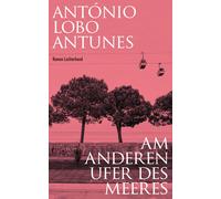 António Lobo Antunes Maralde Meyer- Am anderen Ufer des Meer (Copertina rigida)