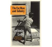 António Lobo Antunes The Fat Man and Infinity & Other Writings (Tascabile)