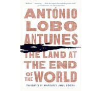 The Land at the End of the World: A Novel by Antonio Lobo Antunes