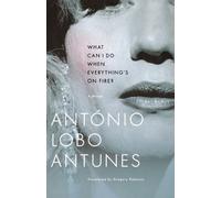 António Lobo Antunes What Can I Do When Everything's On Fire? (Tascabile)