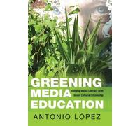 Antonio López Greening Media Education (Tascabile) Minding the Media