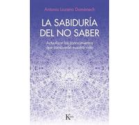 Antonio Lozano Domènech La Sabiduría del No Saber (Tascabile)