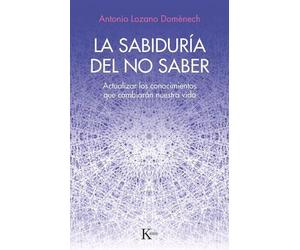 Antonio Lozano Domènech La Sabiduría del No Saber (Tascabile)