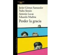 Antonio Lucas Eduardo Madina Javier Gómez Santande Perder la gracia (Tascabile)