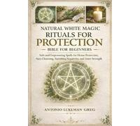 Antonio Lukeman Natural White Magic Rituals for Protection Bible for (Tascabile)