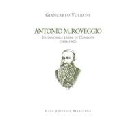Antonio M. Roveggio. Instancabile erede di Comboni (1858-1902)