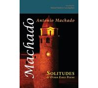 Antonio Machado Solitudes and Other Early Poems (Tascabile)