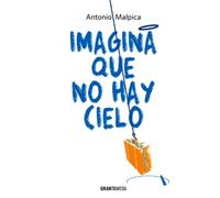 Antonio Malpica Imagina Que No Hay Cielo (Tascabile)