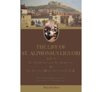 Antonio Maria Tannoja Alphonsus Maria L The Life of St. Alphonsus L (Tascabile)