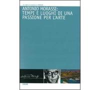Antonio Morassi: tempi e luoghi di una passione per l'arte