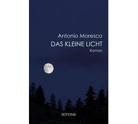 Antonio Moresco Sabine Schneider Das kleine Licht: Roman (Copertina rigida)