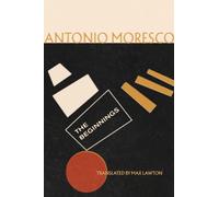 Antonio Moresco The Beginnings (Tascabile) Games of Eternity