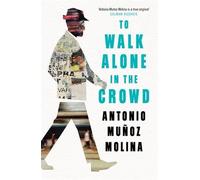 Antonio Munoz Molina To Walk Alone in the Crowd (Copertina rigida)
