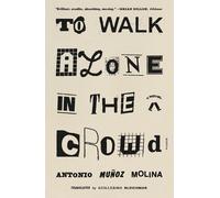 Antonio Muñoz Molina To Walk Alone in the Crowd (Tascabile)