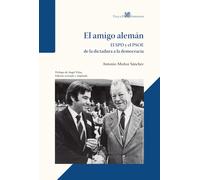 Antonio Muñoz Sán El amigo alemán: El SPD y el PSOE de la dictadura a la democr
