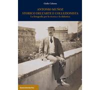 Antonio Muñoz storico dell'arte e collezionista. La fotografia per la ricerca e