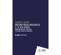 Antonio Musa Brasavola e la sua opera. Umanesimo, medicina e spir