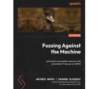 Antonio Nappa Eduardo Blázquez Fuzzing Against the Machine (Tascabile)
