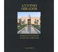 Antonio Obrador. Arquitectura de la armonía-Architecture of harmony. Ediz. illustrata