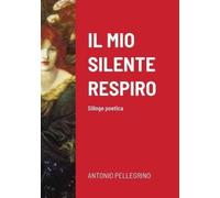 Antonio Pellegrino Il Mio Silente Respiro (Tascabile)