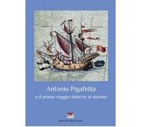 Antonio Pigafetta e il primo viaggio intorno al mondo. Ediz. italiana e sp...