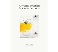 Antonio Possenti. Il gioco dell'oca/Giovanni Possenti. Animali e altre cose
