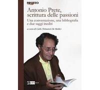 Antonio Prete, scrittura delle passioni. Una conversazione, una bibliografia e due saggi inediti
