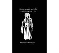 Antonio Primavera Santa Muerte and the Mexican Death Cult (Tascabile)
