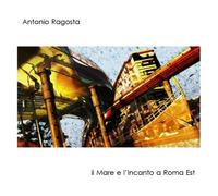 Antonio Ragosta Il Mare E L'incanto a Roma Est (CD) Album