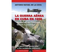 Antonio Ramón de la Cova La Guerra Aérea En Cuba En 1958. (Tascabile)