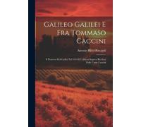 Antonio Ricci-Riccardi Galileo Galilei E Fra Tommaso Caccini (Tascabile)