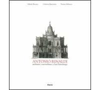 Antonio Rinaldi. Architetto vanvitelliano a San Pietroburgo. Ediz. illustrata