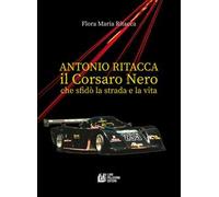 Antonio Ritacca. Il corsaro nero che sfidò la strada e la vita