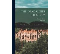 Antonio Rivela The Dead Cities of Sicily; a Guide-book to the Remai (Tascabile)