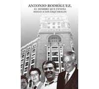 Antonio Rodríguez, el hombre que vendía hielo a los esquimales