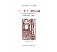 Libri Giancarlo Roggero - Antonio Rosmini E La Fedelta Micheliana Del Nostro Tem