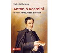 Antonio Rosmini: Luce di verità, fuoco di carità