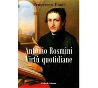 Antonio Rosmini. Virtù quotidiane - Paoli Francesco