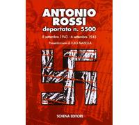 Antonio Rossi deportato n. 5500. 8 settembre 1943-6 settembre 1945