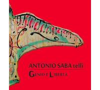 Antonio Saba telli. Genio e libertà