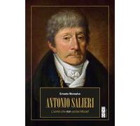 Antonio Salieri. L’uomo che non uccise Mozart