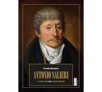 Antonio Salieri. L’Uomo Che Non Uccise Mozart - - 2025