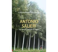 Antonio Salieri. Una vita all'ombra dei pioppi - Giacomelli Loretta Paola