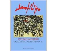 Antonio Sanfilippo. Catalogo generale dei dipinti dal 1942 al 1977. Ediz. illustrata