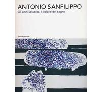 Antonio Sanfilippo. Gli anni Sessanta. Il colore del segno. Catalogo della mostra (Agrigento, 27 ottobre 2012-13 gennaio 2013)