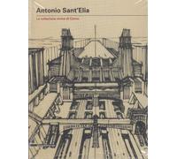 Antonio Sant'Elia. I disegni delle collezioni civiche di Como