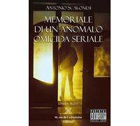 Antonio Scalonesi. Memoriale di un anomalo omicida seriale